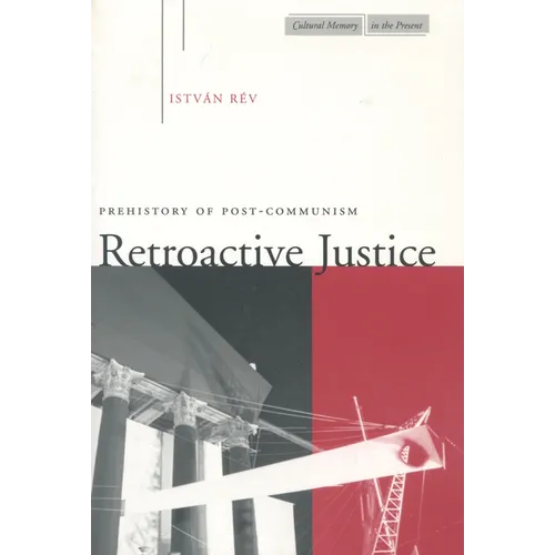 Retroactive Justice: Prehistory of Post-Communism - Paperback