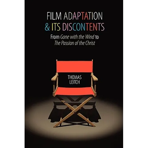 Film Adaptation and Its Discontents: From Gone with the Wind to the Passion of the Christ - Paperback