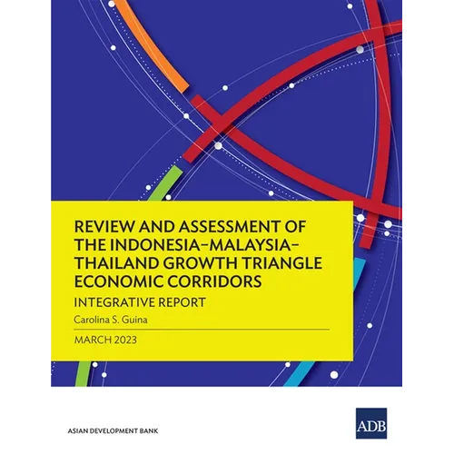 Review and Assessment of the Indonesia-Malaysia-Thailand Growth Triangle Economic Corridors: Integrative Report - Paperback