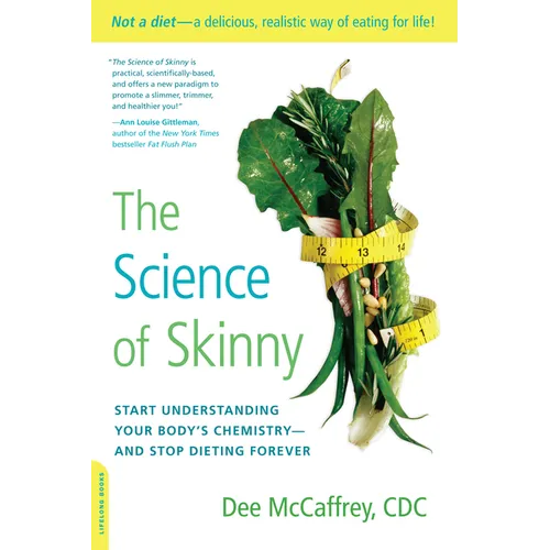 The Science of Skinny: Start Understanding Your Body's Chemistry -- And Stop Dieting Forever - Paperback