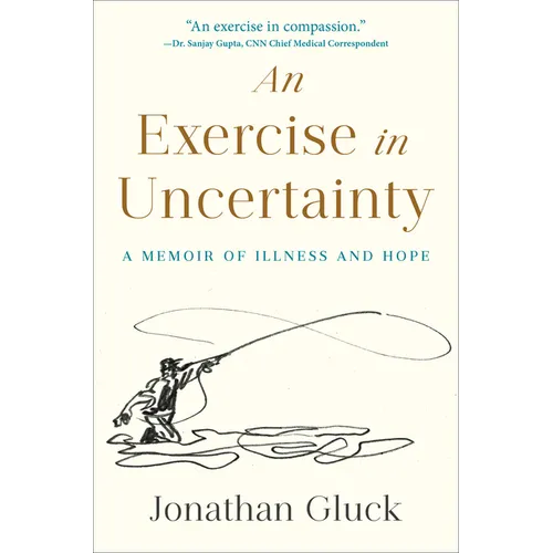 An Exercise in Uncertainty: A Memoir of Illness and Hope - Hardcover