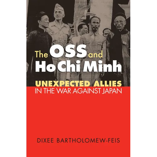 The OSS and Ho CHI Minh: Unexpected Allies in the War Against Japan - Paperback