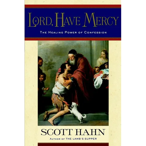 Lord, Have Mercy: The Healing Power of Confession - Hardcover