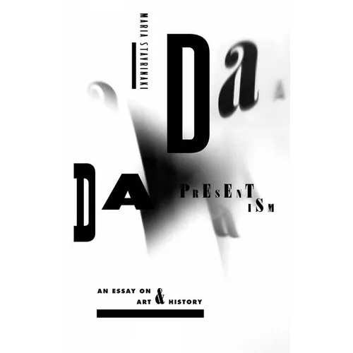 Dada Presentism: An Essay on Art & History - Hardcover