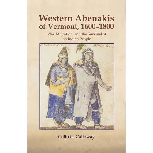 The Western Abenakis of Vermont, 1600-1800: War, Migration, and the Survival of an Indian People Volume 197 - Paperback