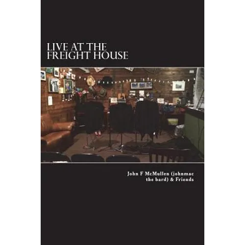 Live At The Freight House: johnmac the bard & friends - Paperback
