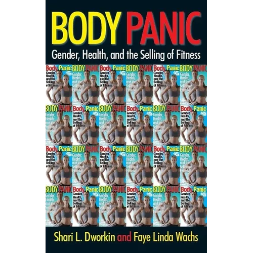 Body Panic: Gender, Health, and the Selling of Fitness