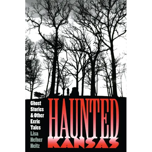 Haunted Kansas: Ghost Stories and Other Eerie Tales - Paperback