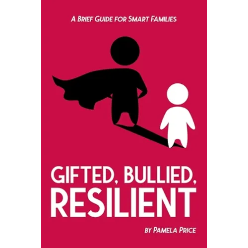 Gifted, Bullied, Resilient: A Brief Guide for Smart Families - Paperback
