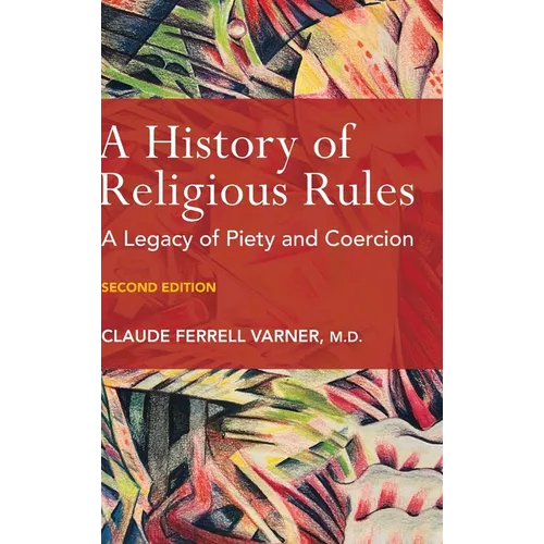 A History of Religious Rules: A legacy of Piety and Coercion - Hardcover