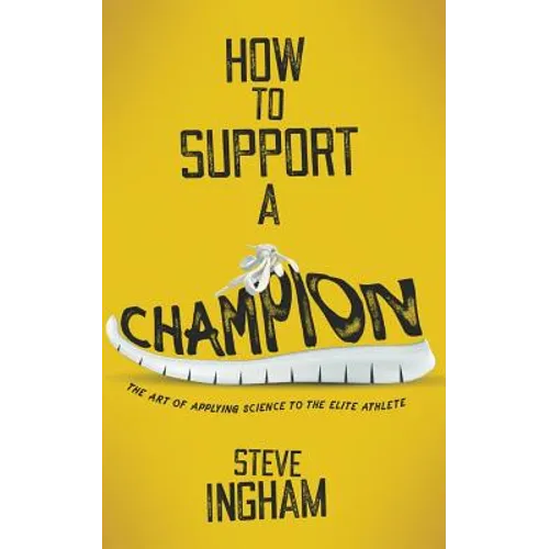 How to Support a Champion: The art of applying science to the elite athlete - Paperback