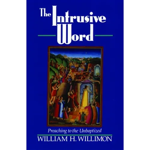 The Intrusive Word: Preaching to the Unbaptized - Paperback