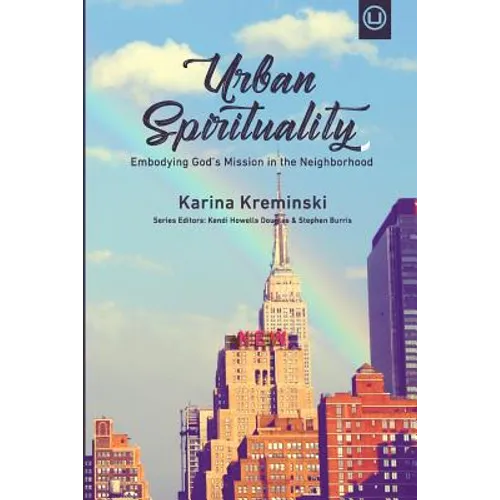 Urban Spirituality: Embodying God's Mission in the Neighborhood - Paperback