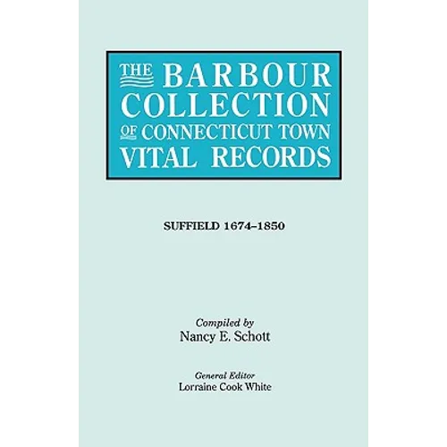 Barbour Collection of Connecticut Town Vital Records. Volume 45: Suffield 1674-1850 - Paperback