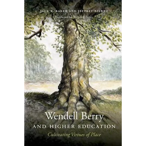 Wendell Berry and Higher Education: Cultivating Virtues of Place - Hardcover