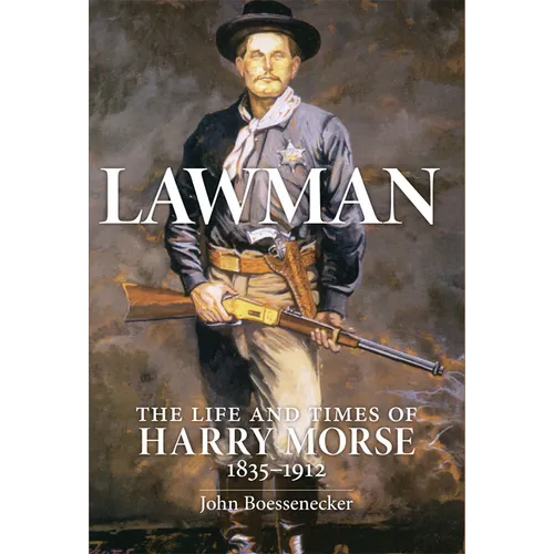 Lawman: Life and Times of Harry Morse, 1835-1912, the - Hardcover
