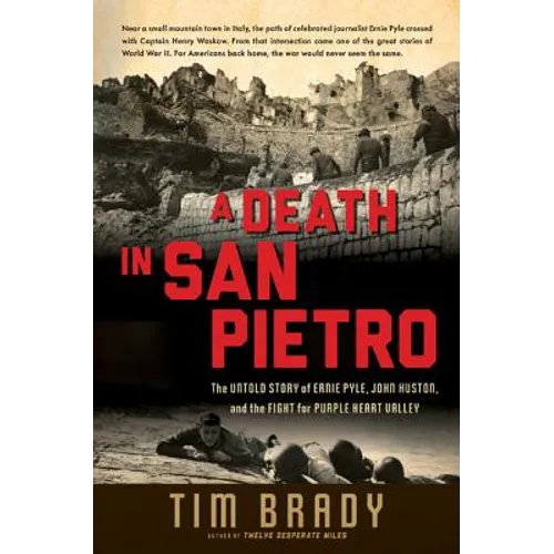 A Death in San Pietro: The Untold Story of Ernie Pyle, John Huston, and the Fight for Purple Heart Valley - Hardcover