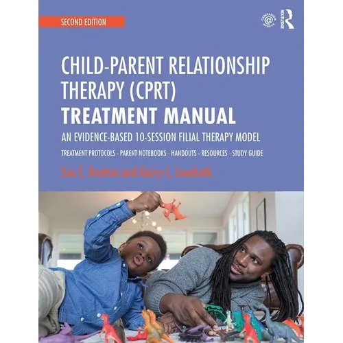 Child-Parent Relationship Therapy (Cprt) Treatment Manual: An Evidence-Based 10-Session Filial Therapy Model
