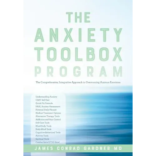 The Anxiety Toolbox Program: The Comprehensive, Integrative Approach to Overcoming Anxious Emotions