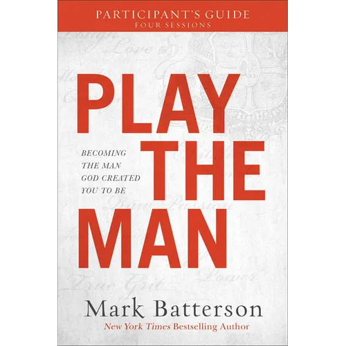 Play the Man Participant's Guide: Becoming the Man God Created You to Be - Paperback