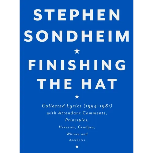 Finishing the Hat: Collected Lyrics (1954-1981) with Attendant Comments, Principles, Heresies, Grudges, Whines and Anecdotes - Hardcover