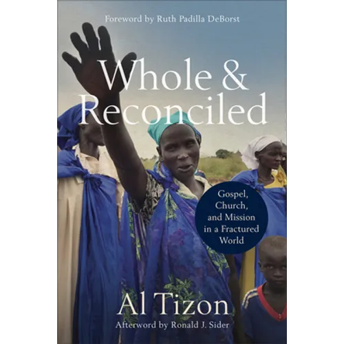 Whole and Reconciled: Gospel, Church, and Mission in a Fractured World - Paperback