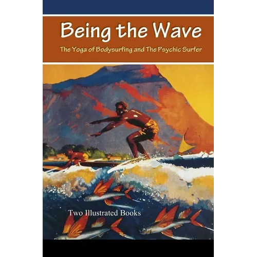 Being the Wave: The Yoga of Bodysurfing and The Psychic Surfer - Paperback