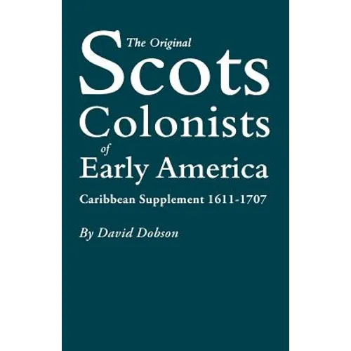 Original Scots Colonists of Early America: Caribbean Supplement, 1611-1707 - Paperback