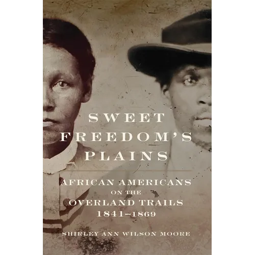 Sweet Freedom's Plains: African Americans on the Overland Trails, 1841-1869 Volume 12 - Hardcover