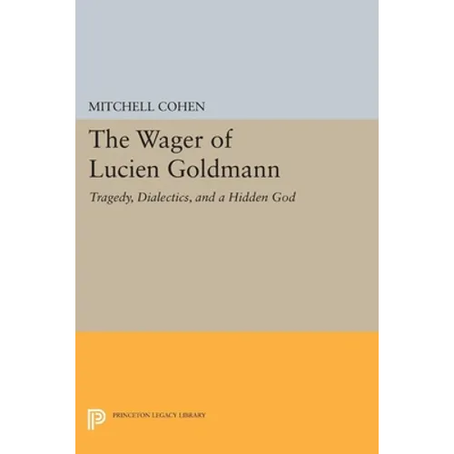 The Wager of Lucien Goldmann: Tragedy, Dialectics, and a Hidden God - Paperback