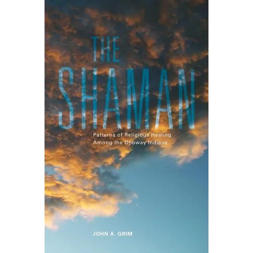 The Shaman: Patterns of Religious Healing Among the Ojibway Indians Volume 165 - Paperback