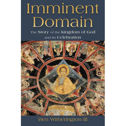 Imminent Domain: The Story of the Kingdom of God and Its Celebration - Paperback