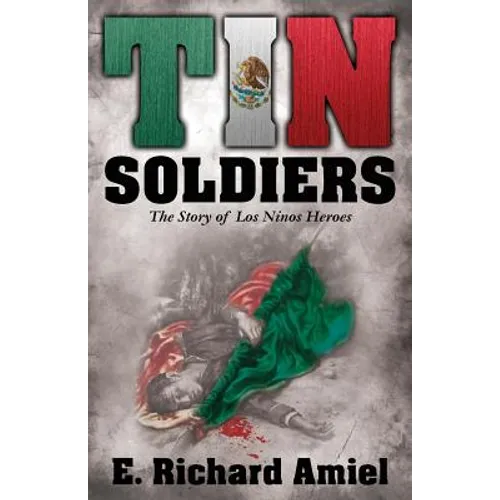 Tin Soldiers: The Story of Los Ninos Heroes - Paperback