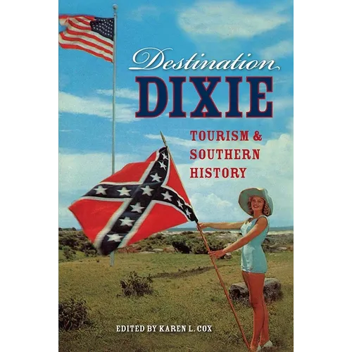 Destination Dixie: Tourism and Southern History - Paperback