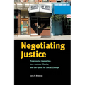Negotiating Justice: Progressive Lawyering, Low-Income Clients, and the Quest for Social Change