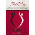 The Dance of Opposites: Explorations in Mediation, Dialogue and Conflict Resolution Systems