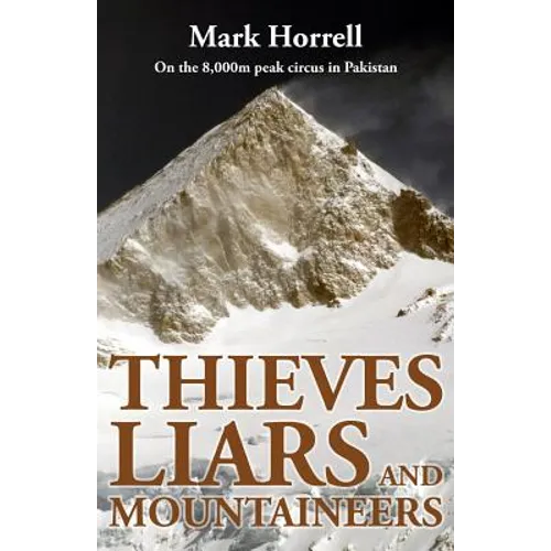Thieves, Liars and Mountaineers: On the 8,000m peak circus in Pakistan - Paperback