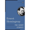 The Short Stories of Ernest Hemingway