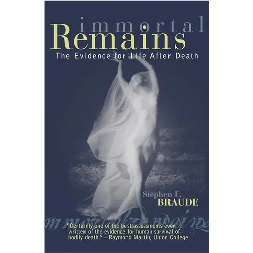 Immortal Remains: The Evidence for Life After Death - Paperback
