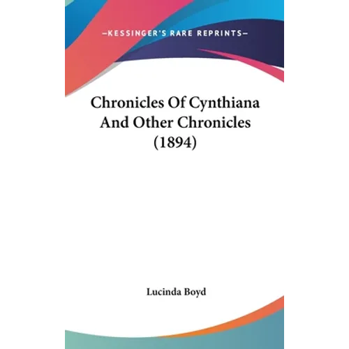Chronicles Of Cynthiana And Other Chronicles (1894) - Hardcover
