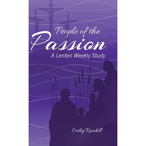 People of the Passion: A Lenten Weekly Study - Hardcover