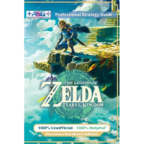 The Legend of Zelda Tears of the Kingdom Strategy Guide Book (Full Color - Premium Hardback): 100% Unofficial - 100% Helpful Walkthrough - Hardcover