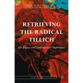 Retrieving the Radical Tillich: His Legacy and Contemporary Importance