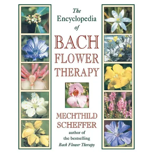 The Encyclopedia of Bach Flower Therapy