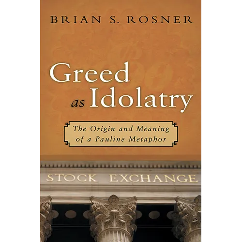 Greed as Idolatry: The Origin and Meaning of a Pauline Metaphor - Paperback