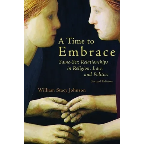 A Time to Embrace: Same-Sex Relationships in Religion, Law, and Politics, 2nd edition - Paperback