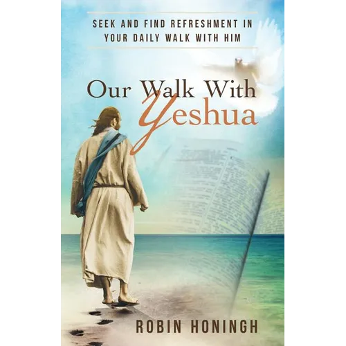 Our Walk With Yeshua: Seek and find refreshment in your daily walk with Him - Paperback