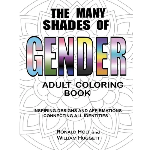 The Many Shades of Gender Adult Coloring Book: Inspiring Designs And Affirmations Connecting All Identities