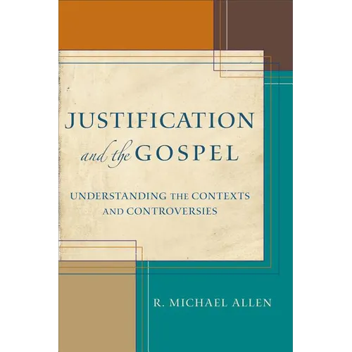 Justification and the Gospel: Understanding the Contexts and Controversies - Paperback