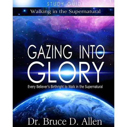 Gazing Into Glory Study Guide: Every Believer's Birthright to Walk in the Supernatural - Paperback